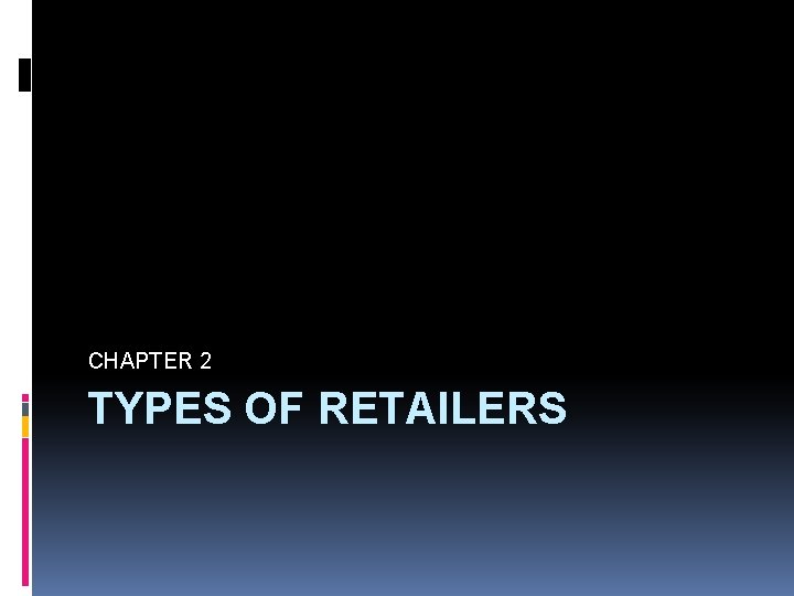 CHAPTER 2 TYPES OF RETAILERS 