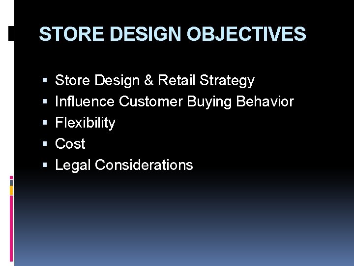 STORE DESIGN OBJECTIVES Store Design & Retail Strategy Influence Customer Buying Behavior Flexibility Cost