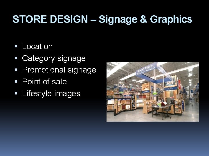 STORE DESIGN – Signage & Graphics Location Category signage Promotional signage Point of sale