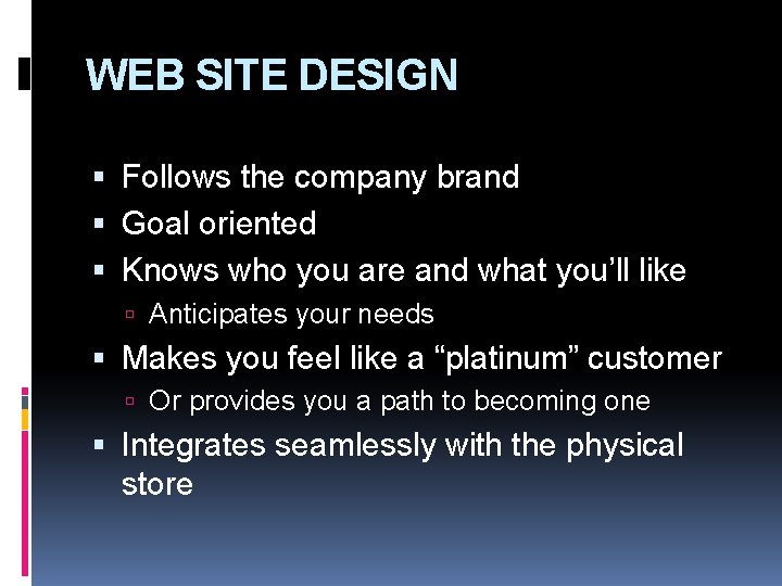 WEB SITE DESIGN Follows the company brand Goal oriented Knows who you are and