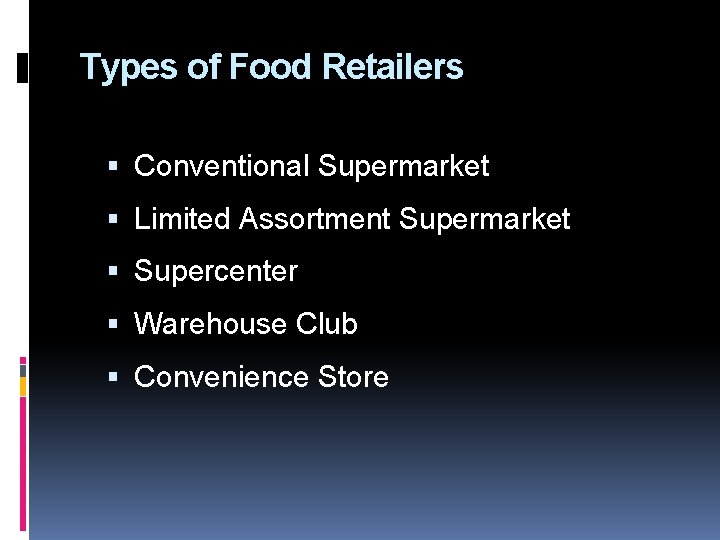 Types of Food Retailers Conventional Supermarket Limited Assortment Supermarket Supercenter Warehouse Club Convenience Store
