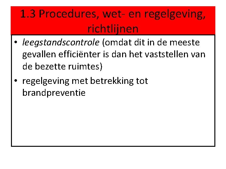 1. 3 Procedures, wet- en regelgeving, richtlijnen • leegstandscontrole (omdat dit in de meeste