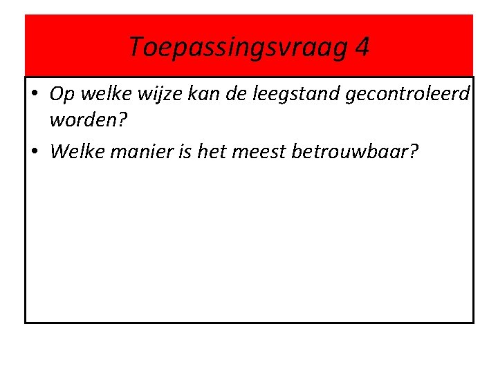 Toepassingsvraag 4 • Op welke wijze kan de leegstand gecontroleerd worden? • Welke manier