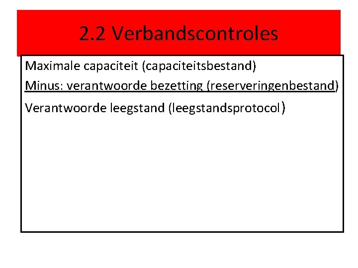 2. 2 Verbandscontroles Maximale capaciteit (capaciteitsbestand) Minus: verantwoorde bezetting (reserveringenbestand) Verantwoorde leegstand (leegstandsprotocol) 
