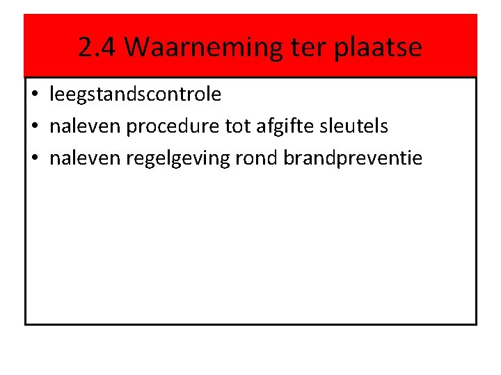 2. 4 Waarneming ter plaatse • leegstandscontrole • naleven procedure tot afgifte sleutels •