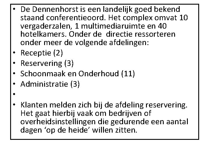  • De Dennenhorst is een landelijk goed bekend staand conferentieoord. Het complex omvat