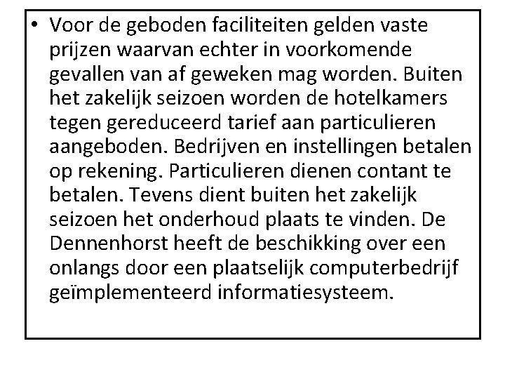  • Voor de geboden faciliteiten gelden vaste prijzen waarvan echter in voorkomende gevallen