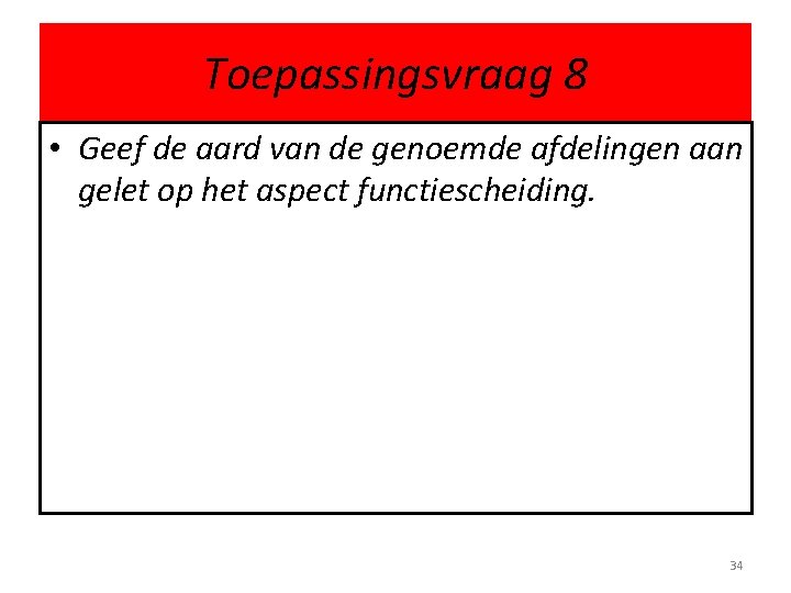 Toepassingsvraag 8 • Geef de aard van de genoemde afdelingen aan gelet op het