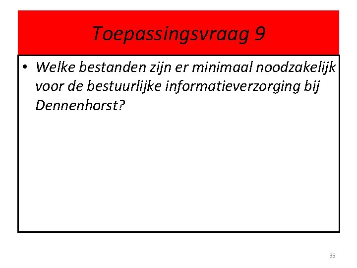 Toepassingsvraag 9 • Welke bestanden zijn er minimaal noodzakelijk voor de bestuurlijke informatieverzorging bij