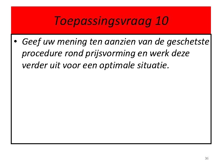 Toepassingsvraag 10 • Geef uw mening ten aanzien van de geschetste procedure rond prijsvorming