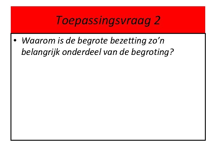 Toepassingsvraag 2 • Waarom is de begrote bezetting zo’n belangrijk onderdeel van de begroting?