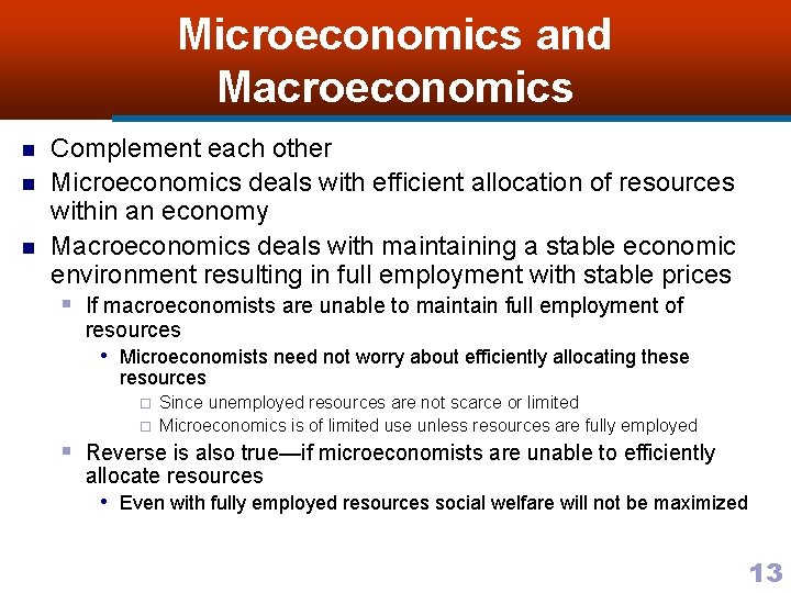 Microeconomics and Macroeconomics n n n Complement each other Microeconomics deals with efficient allocation