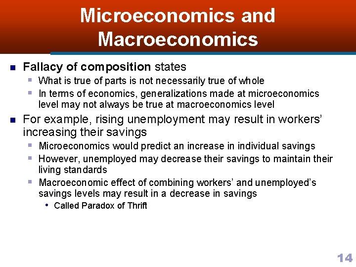 Microeconomics and Macroeconomics n Fallacy of composition states § What is true of parts