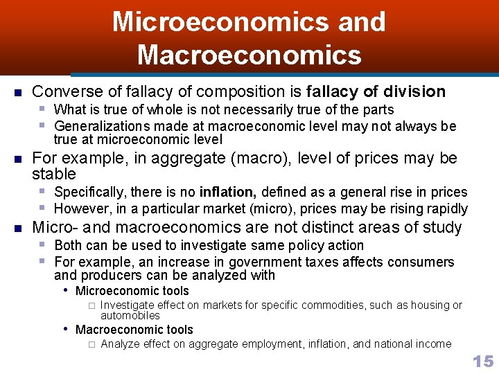 Microeconomics and Macroeconomics n Converse of fallacy of composition is fallacy of division §