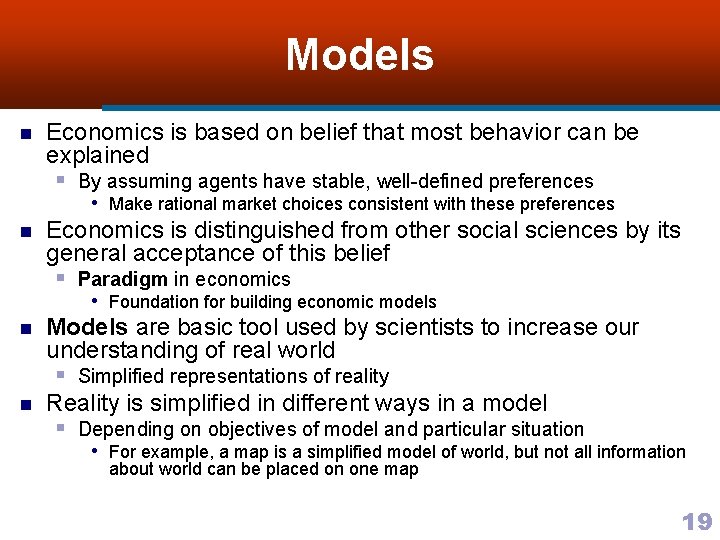 Models n Economics is based on belief that most behavior can be explained §