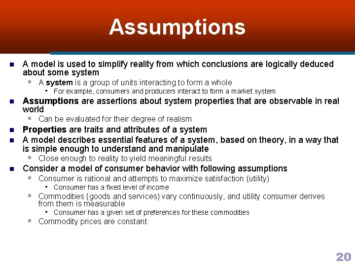 Assumptions n A model is used to simplify reality from which conclusions are logically