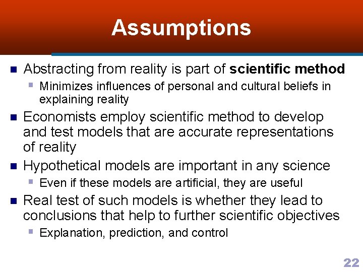 Assumptions n Abstracting from reality is part of scientific method § Minimizes influences of