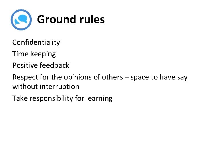 Ground rules Confidentiality Time keeping Positive feedback Respect for the opinions of others –