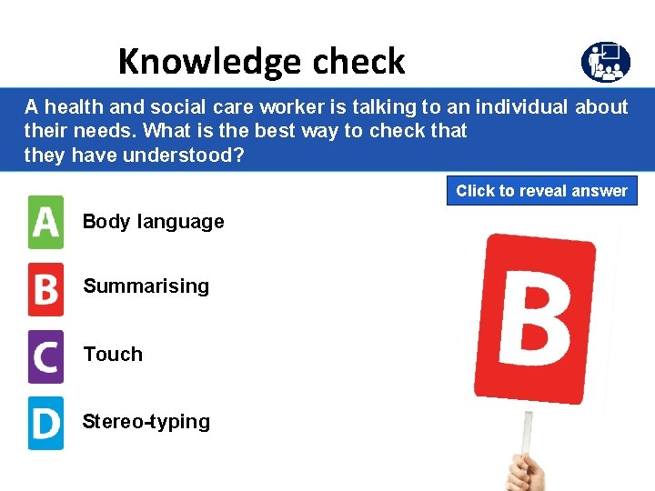 Knowledge check A health and social care worker is talking to an individual about