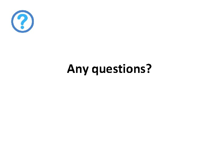 Any questions? 