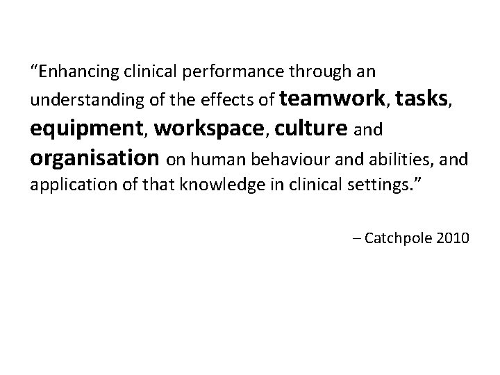 “Enhancing clinical performance through an understanding of the effects of teamwork, tasks, equipment, workspace,