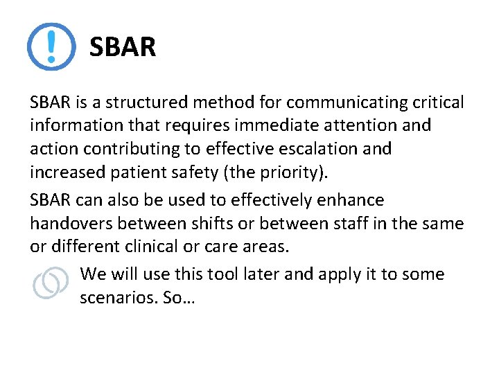 SBAR is a structured method for communicating critical information that requires immediate attention and