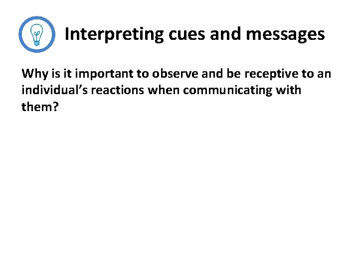 Interpreting cues and messages Why is it important to observe and be receptive to