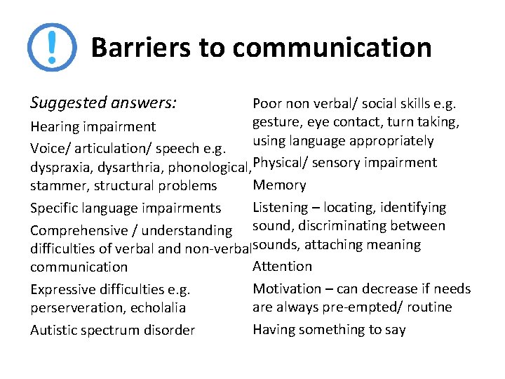 Barriers to communication Suggested answers: Poor non verbal/ social skills e. g. gesture, eye