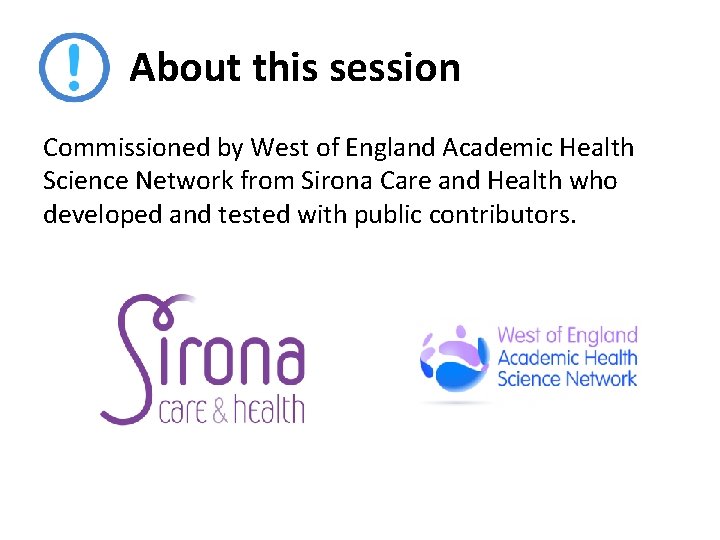 About this session Commissioned by West of England Academic Health Science Network from Sirona
