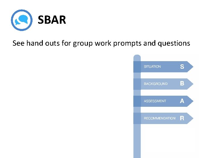 SBAR See hand outs for group work prompts and questions 