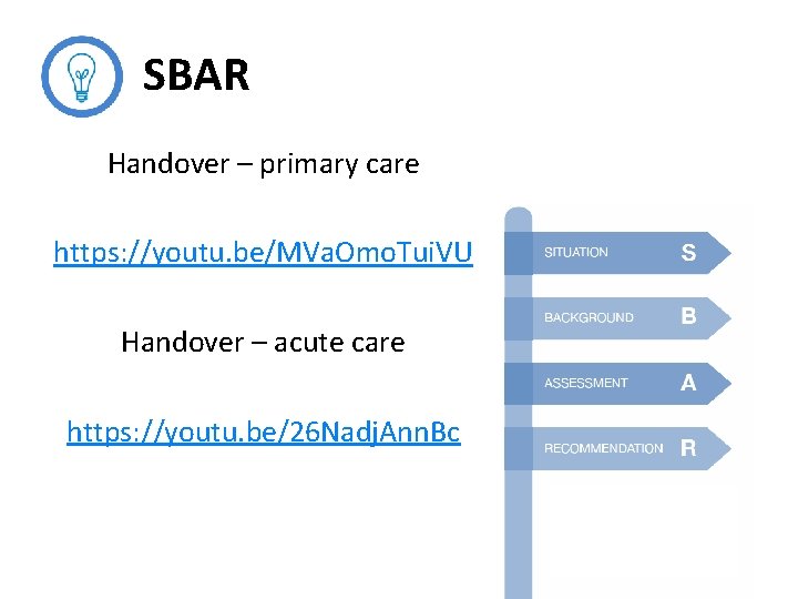 SBAR Handover – primary care https: //youtu. be/MVa. Omo. Tui. VU Handover – acute