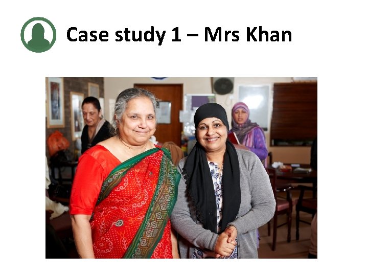 Case study 1 – Mrs Khan 