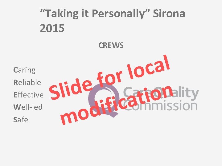 “Taking it Personally” Sirona 2015 CREWS Caring Reliable Effective Well-led Safe l a c