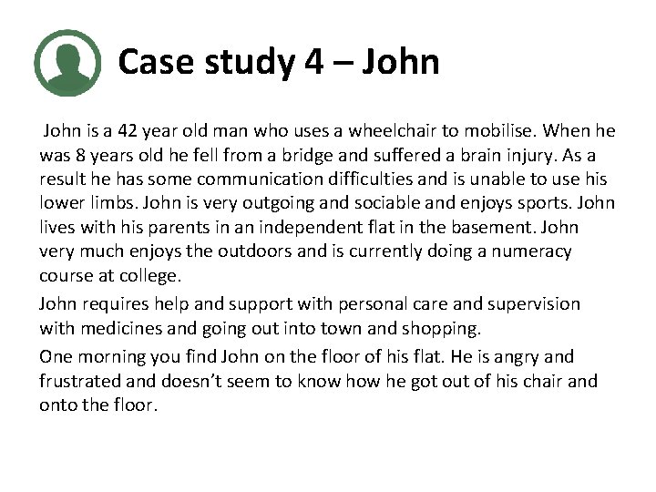 Case study 4 – John is a 42 year old man who uses a