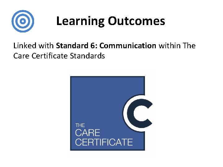 Learning Outcomes Linked with Standard 6: Communication within The Care Certificate Standards 