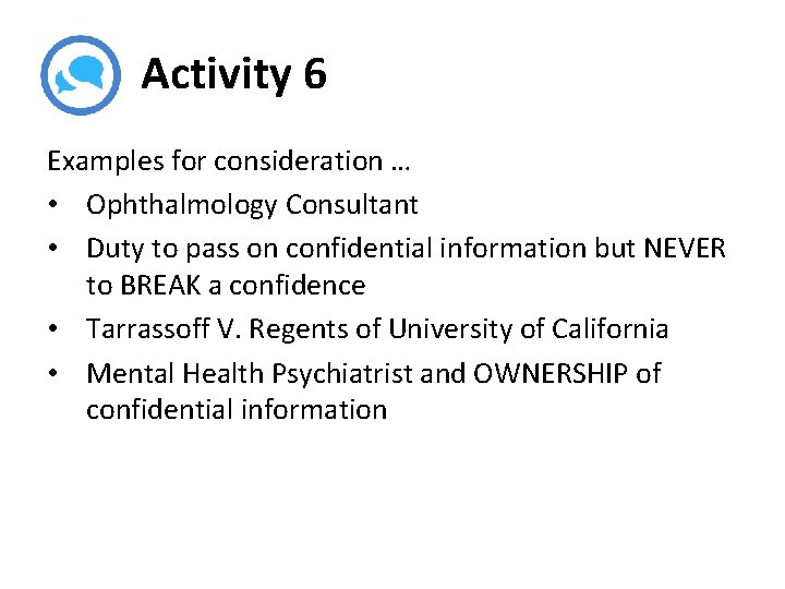 Activity 6 Examples for consideration … • Ophthalmology Consultant • Duty to pass on