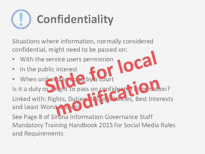 Confidentiality Situations where information, normally considered confidential, might need to be passed on: •