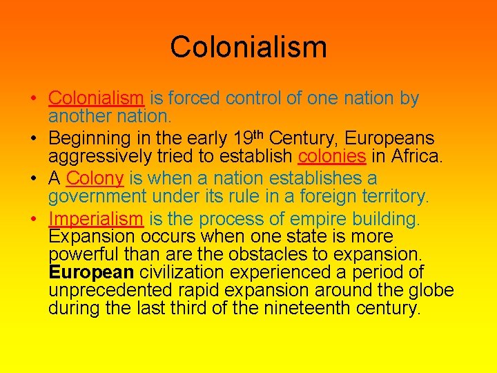 Colonialism • Colonialism is forced control of one nation by another nation. • Beginning