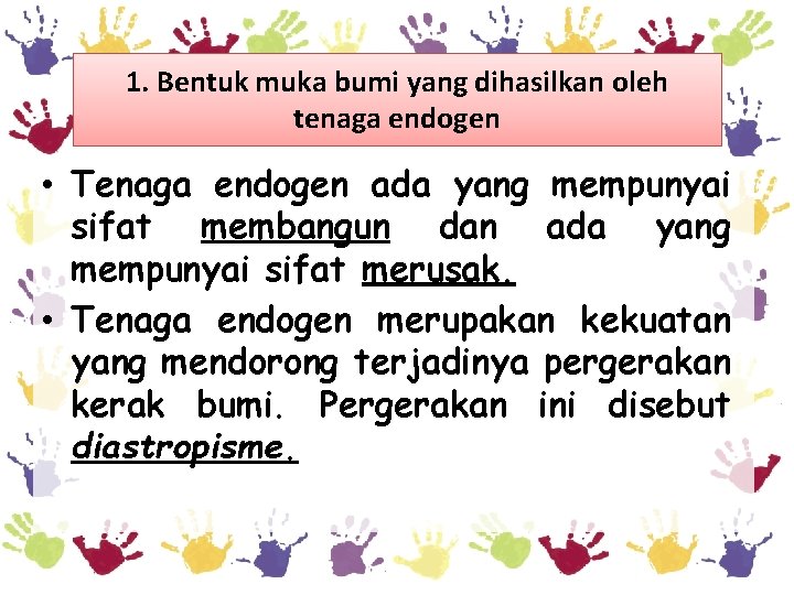 1. Bentuk muka bumi yang dihasilkan oleh tenaga endogen • Tenaga endogen ada yang