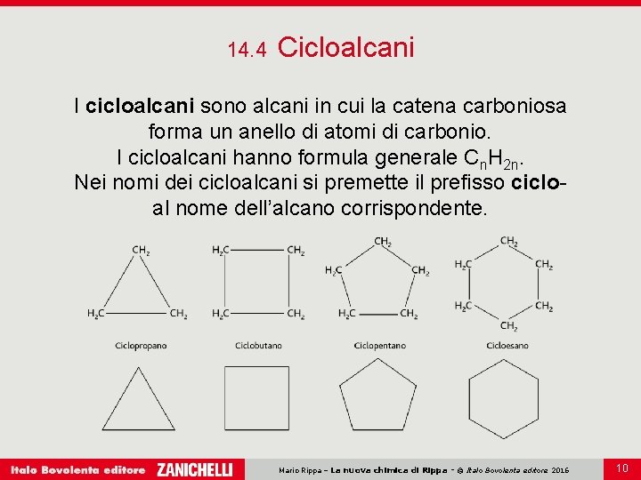 14. 4 Cicloalcani I cicloalcani sono alcani in cui la catena carboniosa forma un 14. 4 Cicloalcani I cicloalcani sono alcani in cui la catena carboniosa forma un