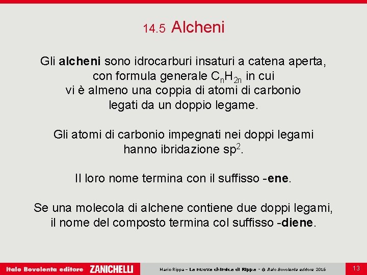 14. 5 Alcheni Gli alcheni sono idrocarburi insaturi a catena aperta, con formula generale 14. 5 Alcheni Gli alcheni sono idrocarburi insaturi a catena aperta, con formula generale