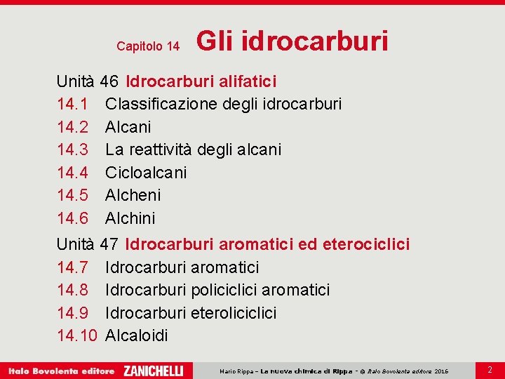 Capitolo 14 Gli idrocarburi Unità 46 Idrocarburi alifatici 14. 1 Classificazione degli idrocarburi 14. Capitolo 14 Gli idrocarburi Unità 46 Idrocarburi alifatici 14. 1 Classificazione degli idrocarburi 14.