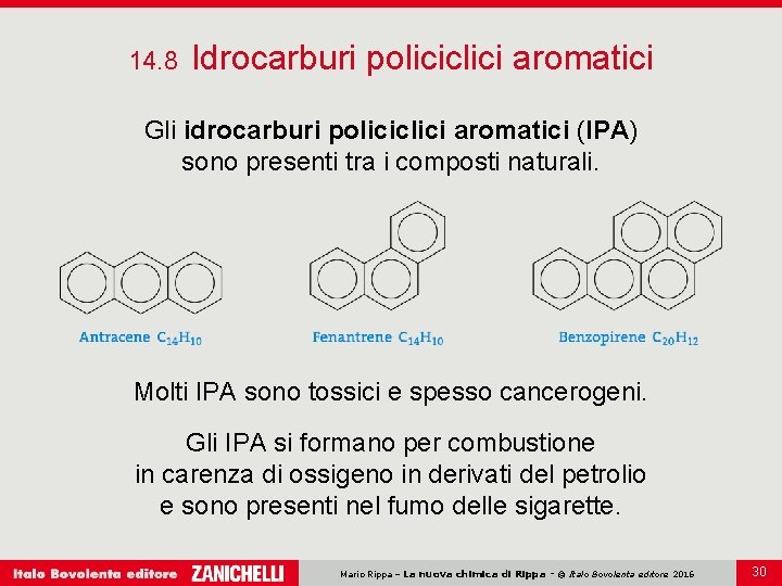 14. 8 Idrocarburi policiclici aromatici Gli idrocarburi policiclici aromatici (IPA) sono presenti tra i 14. 8 Idrocarburi policiclici aromatici Gli idrocarburi policiclici aromatici (IPA) sono presenti tra i