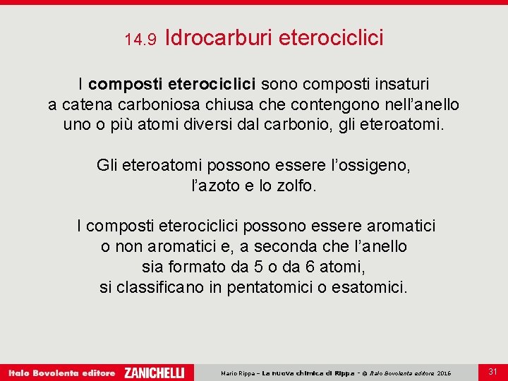 14. 9 Idrocarburi eterociclici I composti eterociclici sono composti insaturi a catena carboniosa chiusa 14. 9 Idrocarburi eterociclici I composti eterociclici sono composti insaturi a catena carboniosa chiusa