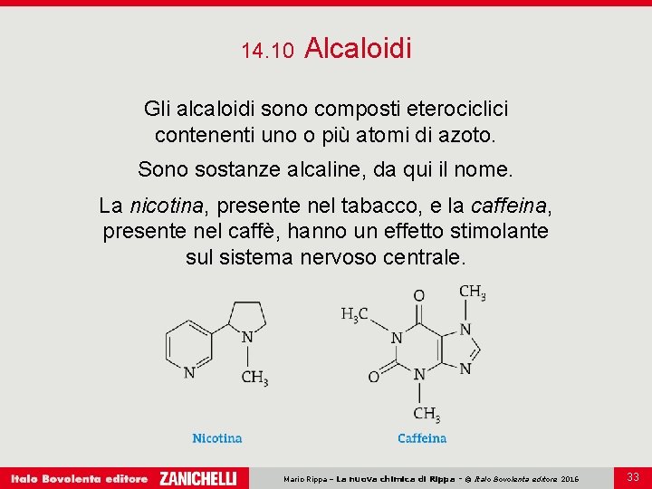 14. 10 Alcaloidi Gli alcaloidi sono composti eterociclici contenenti uno o più atomi di 14. 10 Alcaloidi Gli alcaloidi sono composti eterociclici contenenti uno o più atomi di