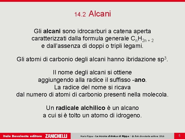 14. 2 Alcani Gli alcani sono idrocarburi a catena aperta caratterizzati dalla formula generale 14. 2 Alcani Gli alcani sono idrocarburi a catena aperta caratterizzati dalla formula generale