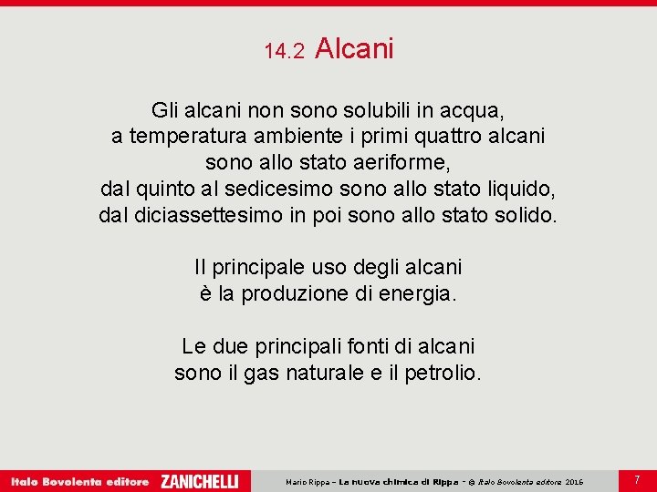 14. 2 Alcani Gli alcani non sono solubili in acqua, a temperatura ambiente i 14. 2 Alcani Gli alcani non sono solubili in acqua, a temperatura ambiente i