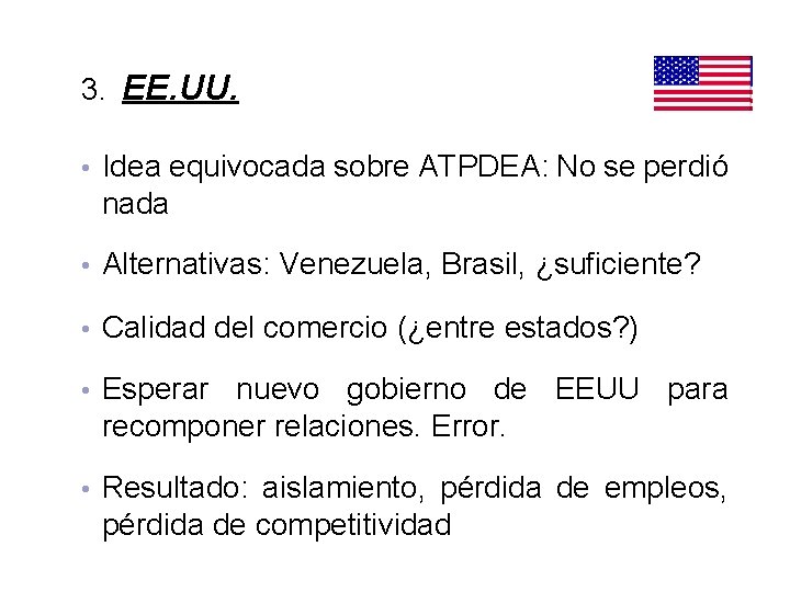 3. EE. UU. • Idea equivocada sobre ATPDEA: No se perdió nada • Alternativas: