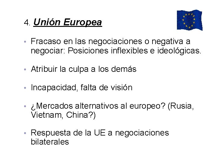 4. Unión Europea • Fracaso en las negociaciones o negativa a negociar: Posiciones inflexibles