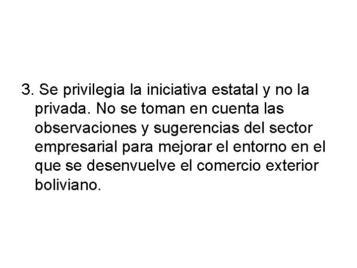 3. Se privilegia la iniciativa estatal y no la privada. No se toman en